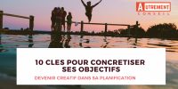 Comment concrétiser ses objectifs